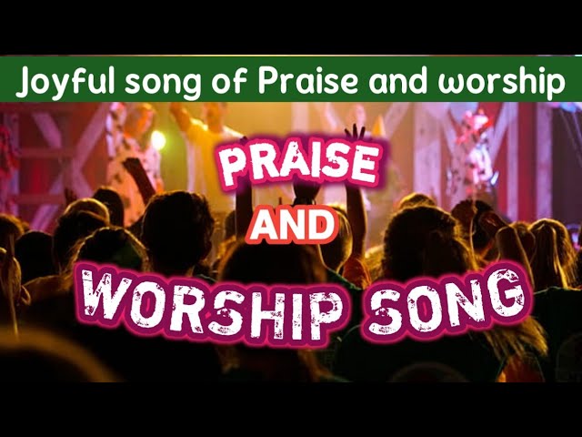 gospel music praise and worship- christian worship songs- best worship song