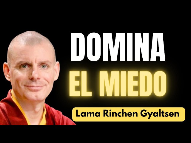 🟡 Cómo Superar EL MIEDO / Lama Rinchen Gyaltsen