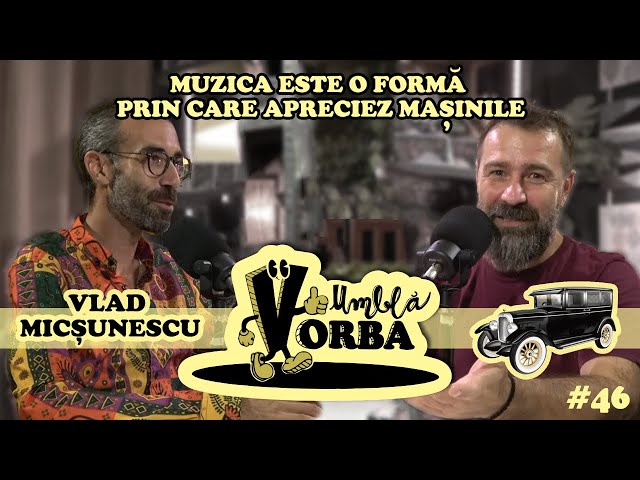 "Muzica este o forma prin care apreciez mașinile" Vlad Micşunescu | Umblă Vorba #podcast