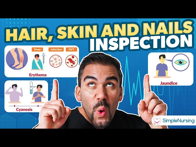 Hair, Skin & Nails Inspection | Health Assessment for Nursing Students