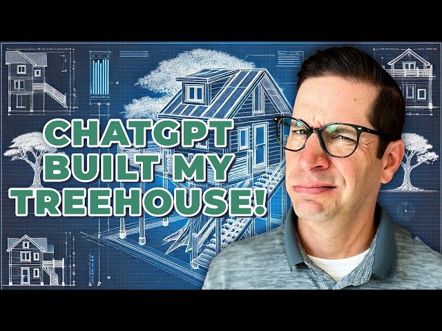 Building My Dream Treehouse With ChatGPT!