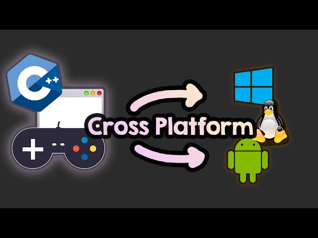 How to make cross-platform games/apps in C++