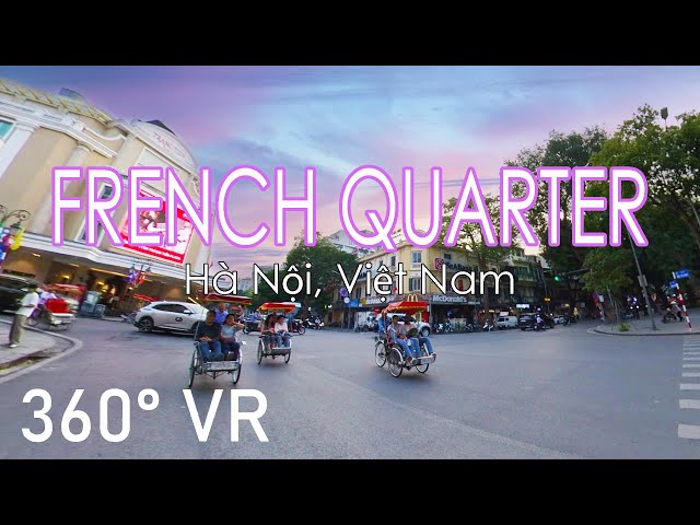 360 4K VR Tour of the French Quarter in Hanoi, Vietnam