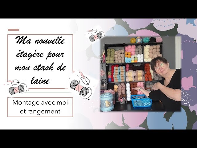 NOUVELLE ETAGERE pour mon STASH DE LAINE Montage et rangement