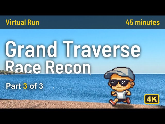 Part 3 - Grand Traverse Training / Scenic Virtual Run  / 45 minutes / Relaxing Slow TV 4k