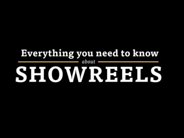 Everything You Need to Know About: Showreels