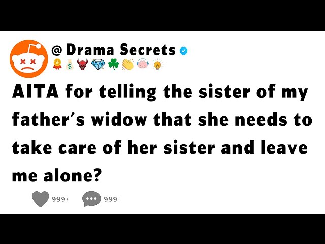 AITA for telling the sister of my father's widow that she needs to take care of her sister...