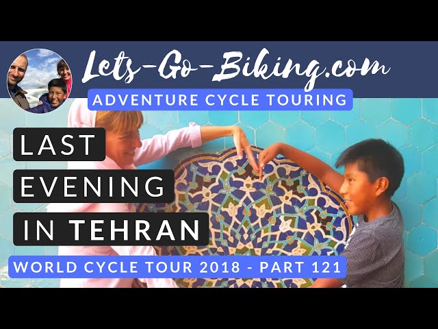 Part 121 - Last evening in Tehran - World cycle tour - 2018