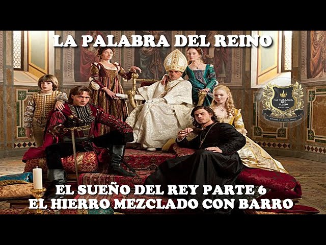 EL SUEÑO DEL REY PARTE 6; LOS PIES DE HIERRO MEZCLADOS CON BARRO