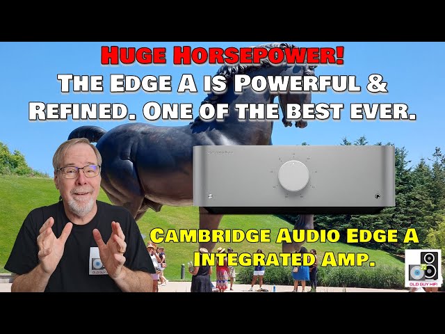 Huge Horsepower! The Cambridge Edge A is powerful & refined. One of the best I have ever heard.