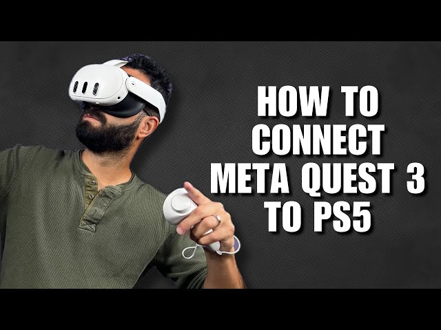 How to Connect Meta Quest 3 to PS5: Easy Guide!