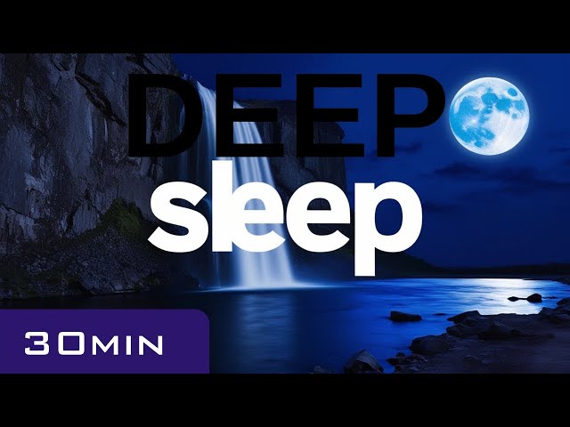 30 Min Deep Sleep: Experience UNINTERRUPTED Rest