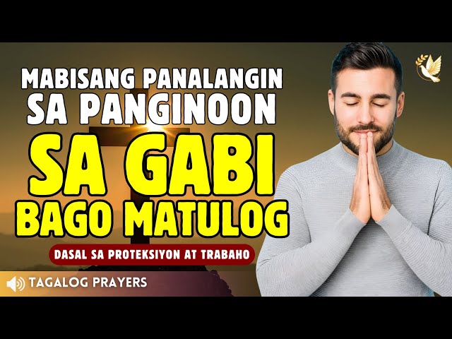 MABISANG PANALANGIN SA PANGINOON SA GABI BAGO MATULOG. DASAL SA PROTECTION AT GABAY SA TRABAHO