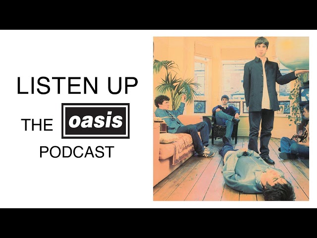 Listen Up - Live Forever - [Oasis Podcast Episode 4]