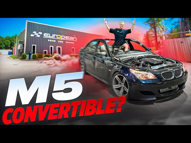 FIRST M5 E60 CONVERTIBLE EVER? - CUTTING THE ROOF OFF ON MY M5!