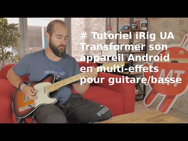 [TUTORIEL] iRig UA : Transformer son appareil Android en multi effets pour guitare (FR)