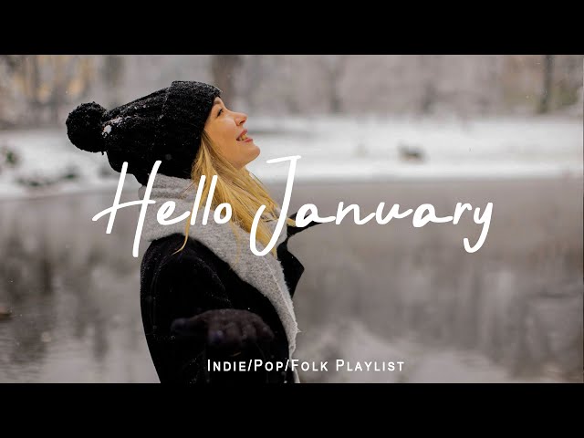 Hello January | Songs that makes you feel better mood | Best Indie/Pop/Folk/Acoustic Playlist