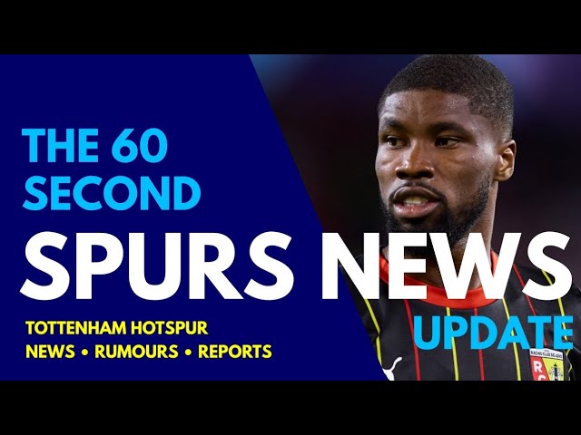 THE 60 SECOND SPURS NEWS UPDATE: Kevin Danso: a PERMANENT Transfer on a 5-and-a-Half Year Deal