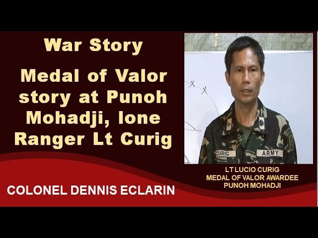 War Story: Medal of Valor story of Lt Lucio Curig, lone Ranger at Punoh Mohadji