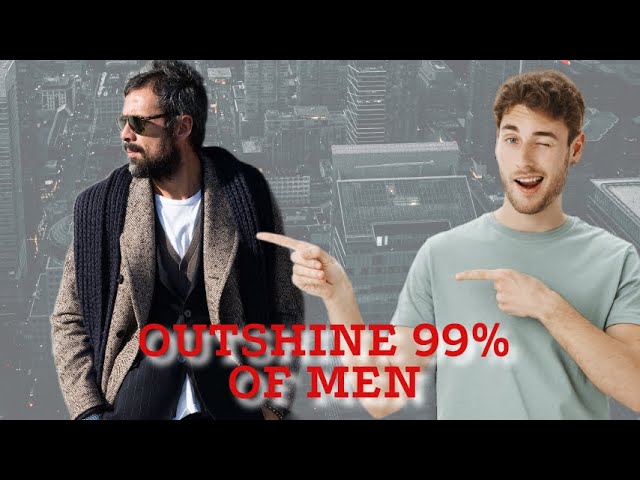 DRESS to IMPRESS: Outshine 99% of Men