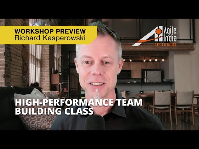 Richard Kasperowski: High-Performance Team Building™ class. Agile India 2023 workshop preview