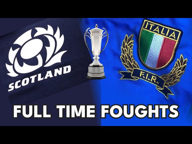 Scotland v Italy - Full Time Foughts