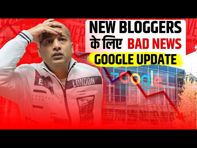 New Google Update - Bad News for New BLOGGER @LearnandEarnwithPavanAgrawal