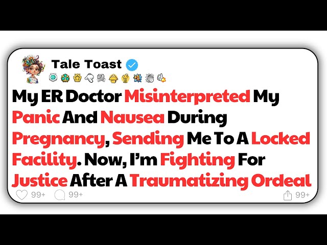 [FULL STORY] My ER Doctor Misinterpreted My Panic And Nausea During Pregnancy, Sendingl...