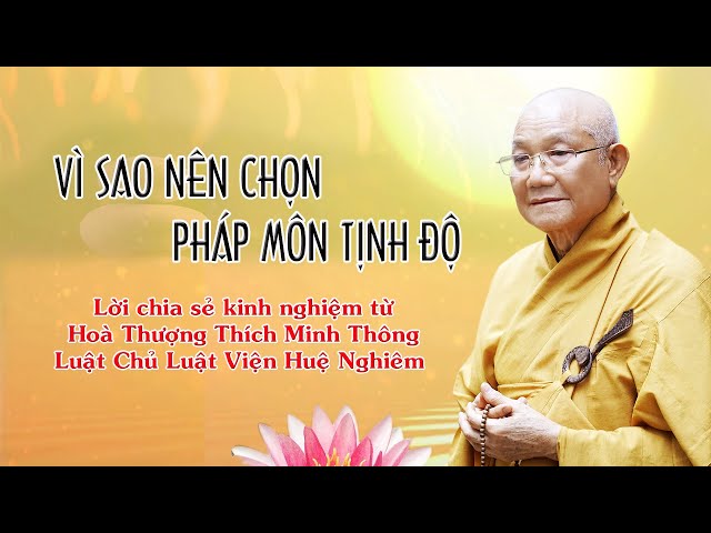 VÌ SAO NÊN CHỌN PHÁP MÔN TỊNH ĐỘ - CHIA SẺ TỪ HOÀ THƯỢNG THÍCH MINH THÔNG