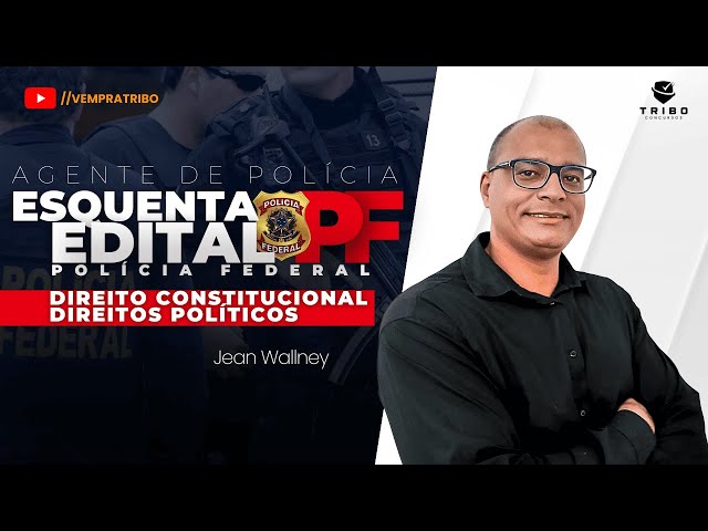 ESQUENTA EDITAL PF - AGENTE DE POLÍCIA | Direito Constitucional: DIREITOS POLÍTICOS - Jean Wallney.