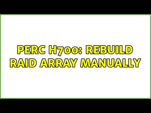 Perc H700: Rebuild RAID array manually