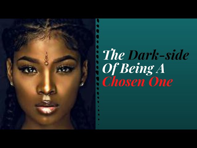 Why Chosen Ones Suffer The Most| The Dark-side Of Being A Chosen One