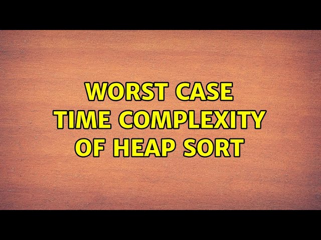 Worst case time complexity of heap sort (2 Solutions!!)