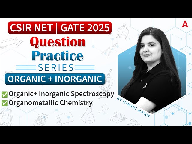 CSIR NET & GATE 2025 | Organic & Inorganic Chemistry | Question Practice Series | LEC-04 |