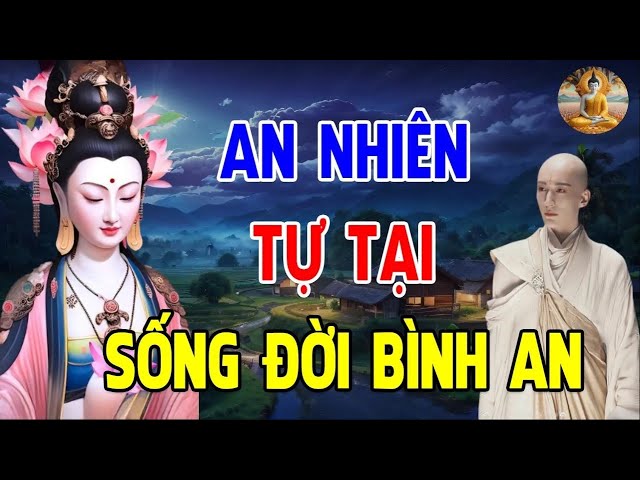 An Nhiên Tự Tại Sống Đời Bình An -Thì Ra Chân Hạnh Phúc Nằm Ngay Trong cõi Lòng Bình Yên Và Sâu Lắng