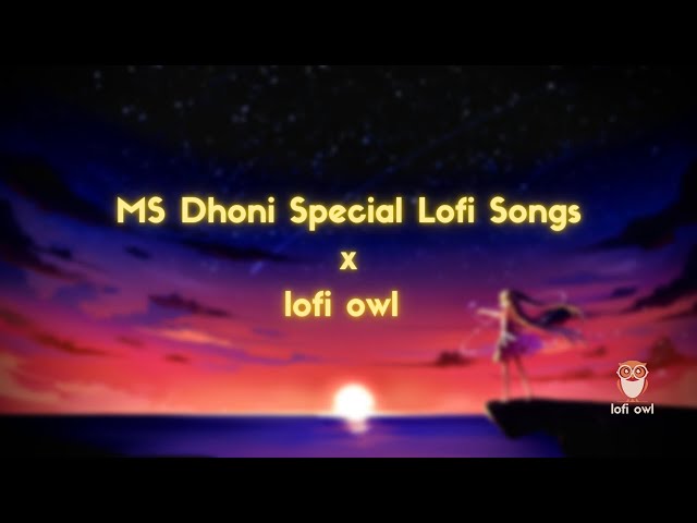 Best Night Lofi Hours |  MS DHONI SPECIAL  | 💕 Lofi Songs To Study \Chill \Relax \Refreshing #dhoni