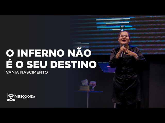 O INFERNO NÃO É O SEU DESTINO | VANIA NASCIMENTO | 18H30 | 19.03.2023 | VERBO SALVADOR