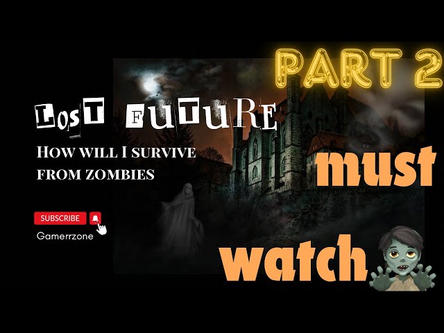 Here it comes part 2 lost future | watch full video to know what happen in part 2 | soo many zombies