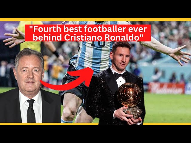 Piers Morgan ranks Lionel Messi as Fourth best footballer ever behind Cristiano Ronaldo