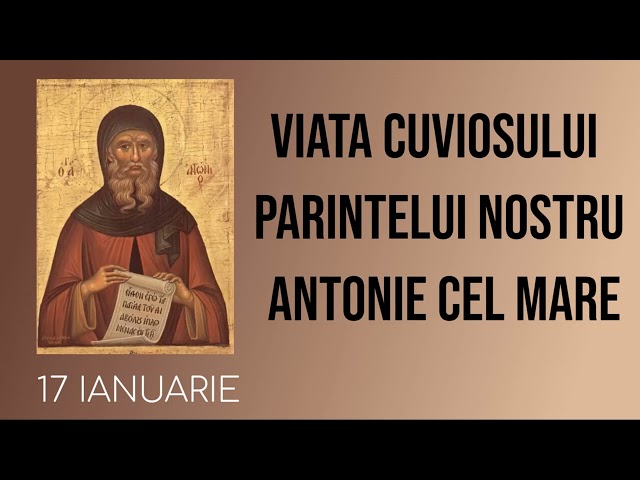 VIATA CUVIOSULUI PARINTELUI NOSTRU ANTONIE CEL MARE - 17 ianuarie