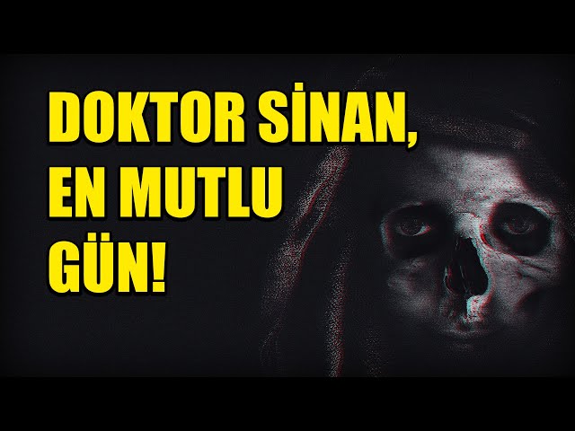 DOKTOR SİNAN, EN MUTLU GÜN! BÖLÜM 34 (Korku Hikayeleri Hüddam Hikayeleri Paranormal)