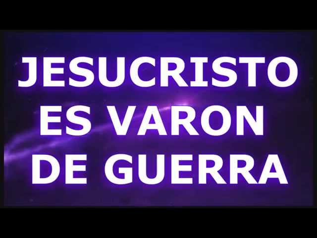 JESUCRISTO ES VARON DE GUERRA(CON LETRA)