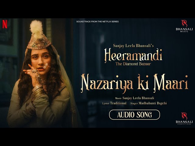 Nazariya Ki Maari | Audio | Sanjay Leela Bhansali | Madhubanti Bagchi | Heeramandi | Bhansali Music