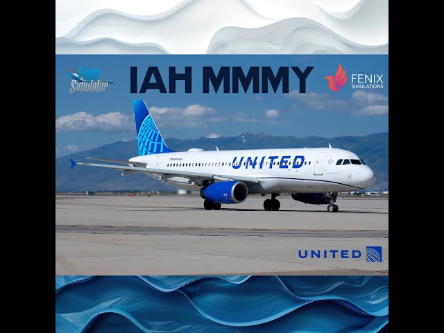 MSFS  Live - IAH MMMY on UAL1106 // Fenix a320 / VATSIM