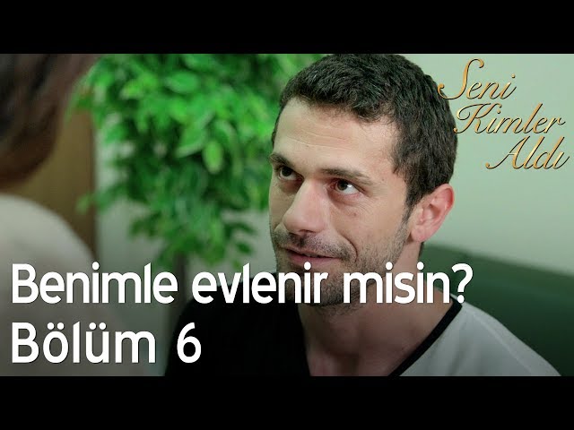 Benimle evlenir misin? - Seni Kimler Aldı 6. Bölüm