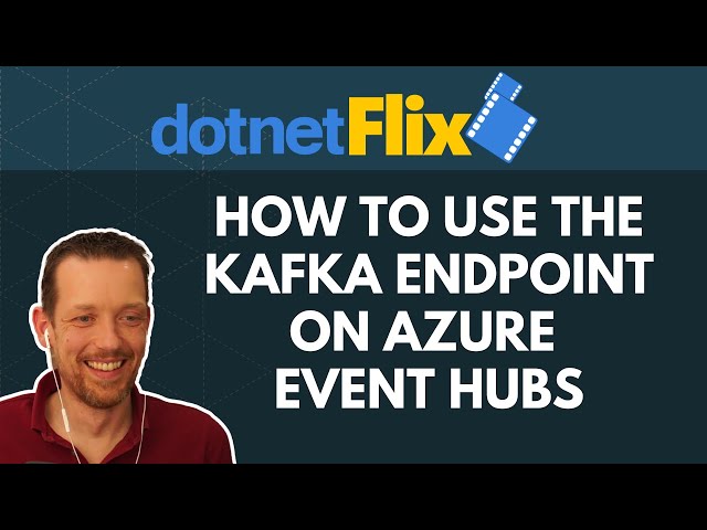 How To Use The Kafka Endpoint On Azure Event Hubs