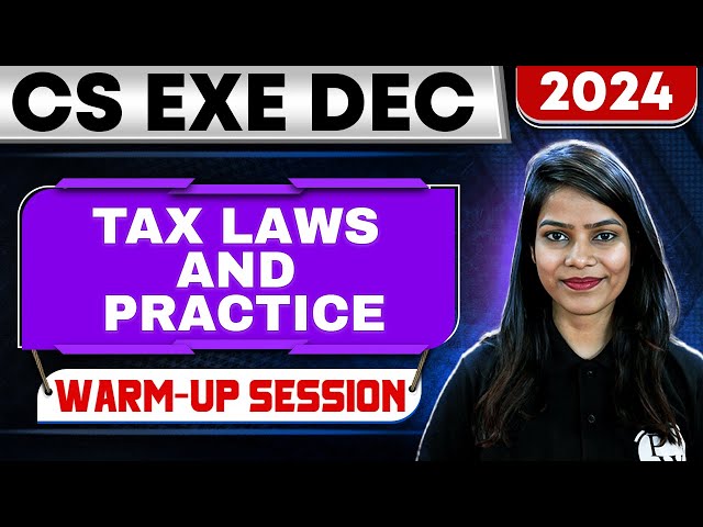 Tax laws and Practice Warm Up Session | CS Exe Dec 2024 🔥