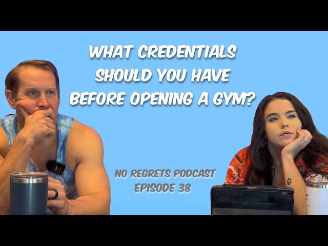 No Regrets Podcast: Episode 38 (What Credentials Should You Have Before Opening A Gym?)