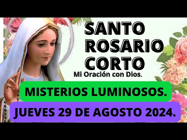 El Santo Rosario Corto hoy Jueves 29 de Agosto  2024 🌼Misterios LUMINOSOS Rosario a la Virgen María💖