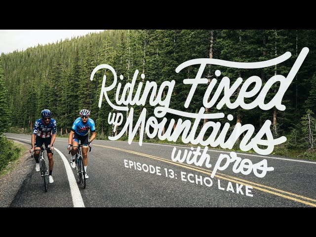 Riding Fixed, Up Mountains, with Pros. – Ep. 13: Echo Lake w/ Alex Howes